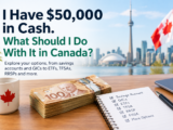I Have $50,000 in Cash. What Should I Do With It in Canada?